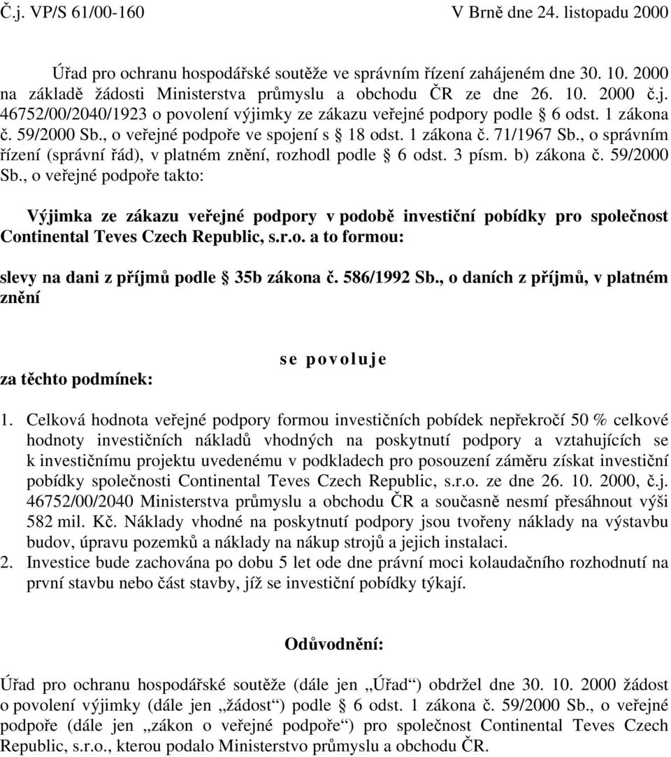 , o správním řízení (správní řád), v platném znění, rozhodl podle 6 odst. 3 písm. b) zákona č. 59/2000 Sb.