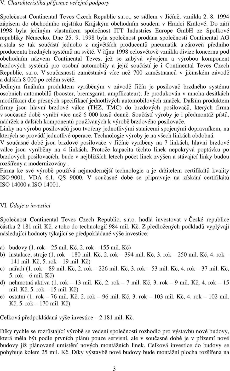 1998 byla společnost prodána společnosti Continental AG a stala se tak součástí jednoho z největších producentů pneumatik a zároveň předního producenta brzdných systémů na světě.