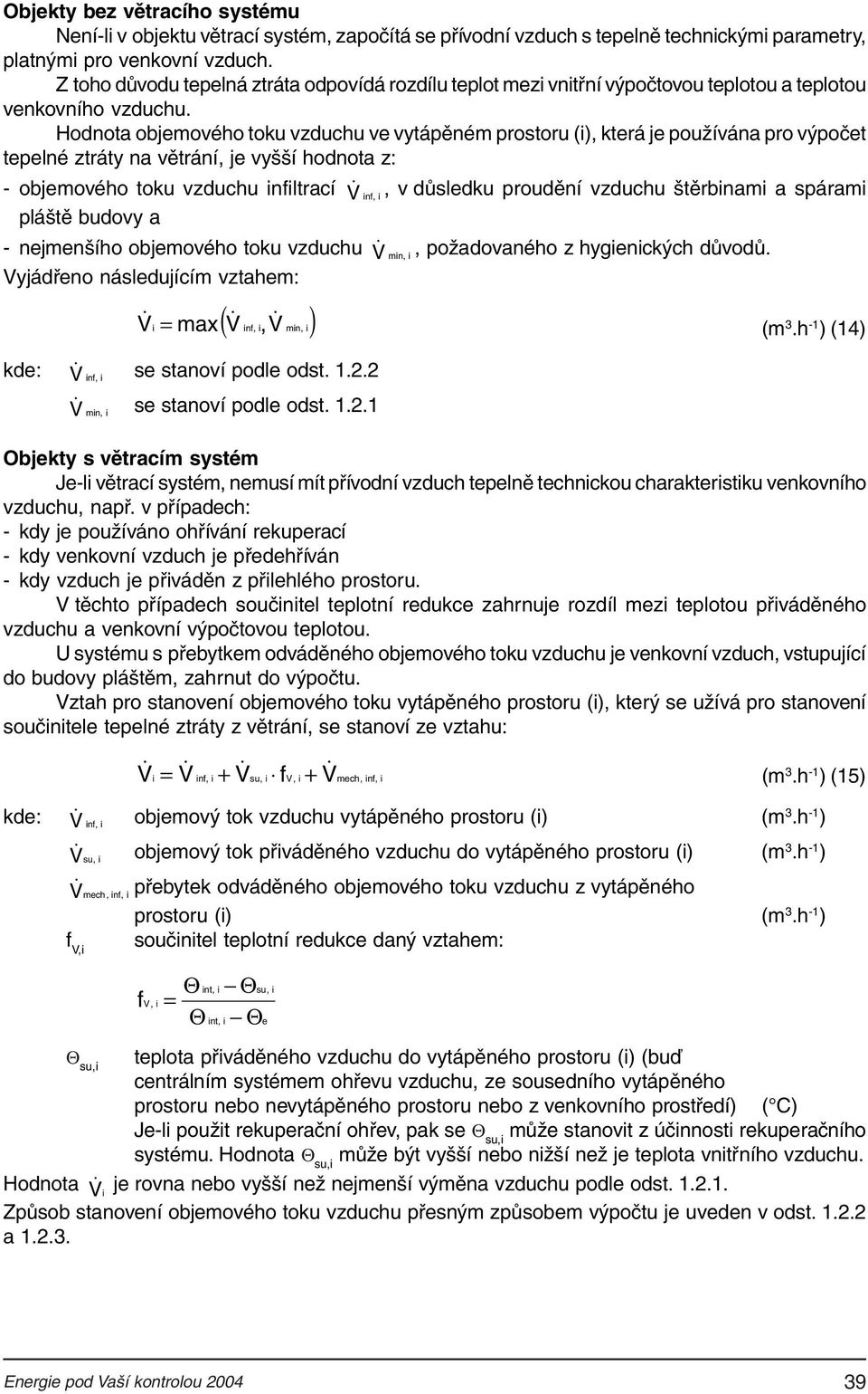 hodnota z: objemového toku vzduchu nltrací V & n,, v důsledku proudění vzduchu štěrbnam a spáram pláště budovy a nejmenšího objemového toku vzduchu V & mn,, požadovaného z hygenckých důvodů Vyjádřeno