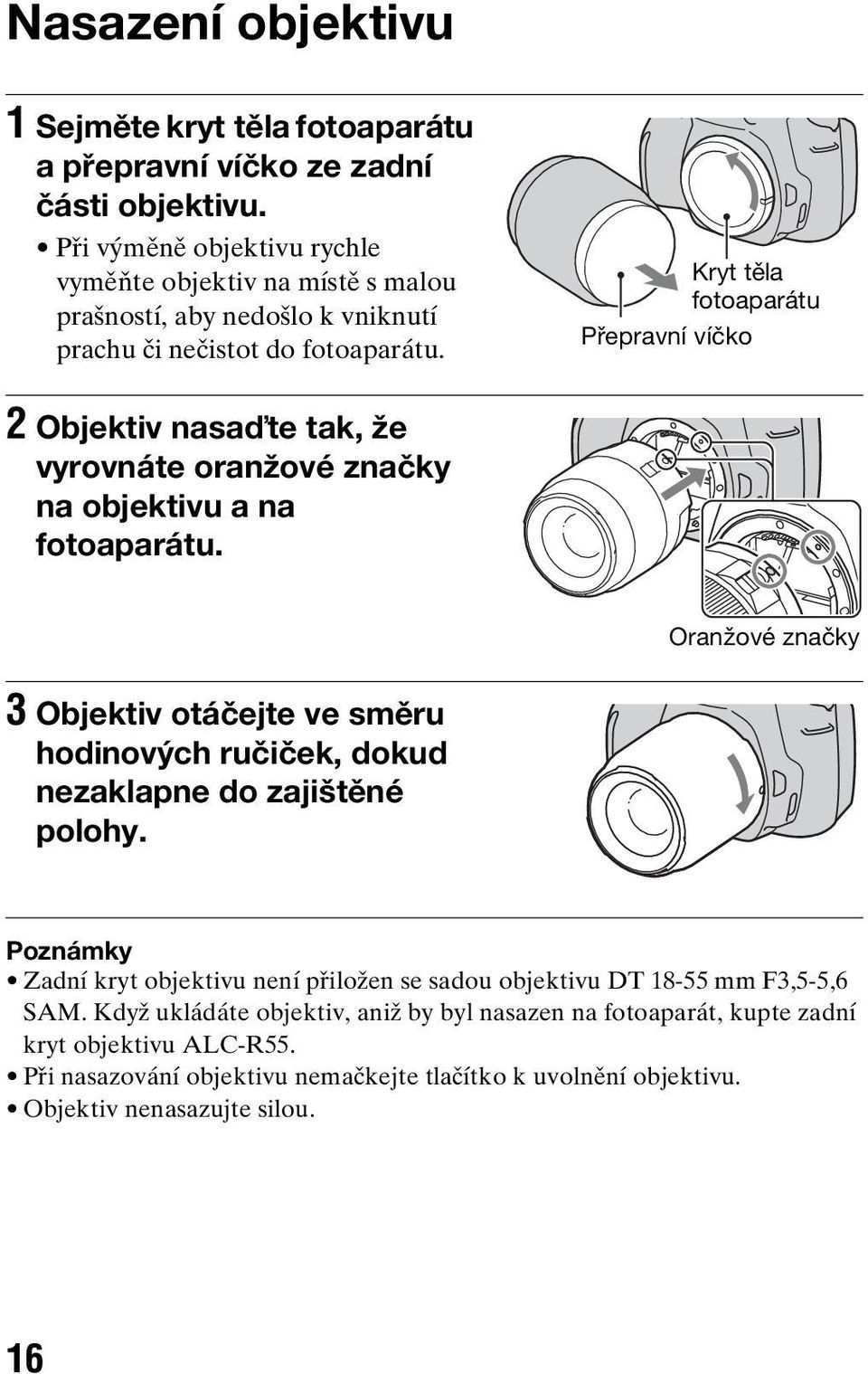 Kryt těla fotoaparátu Přepravní víčko 2 Objektiv nasaďte tak, že vyrovnáte oranžové značky na objektivu a na fotoaparátu.