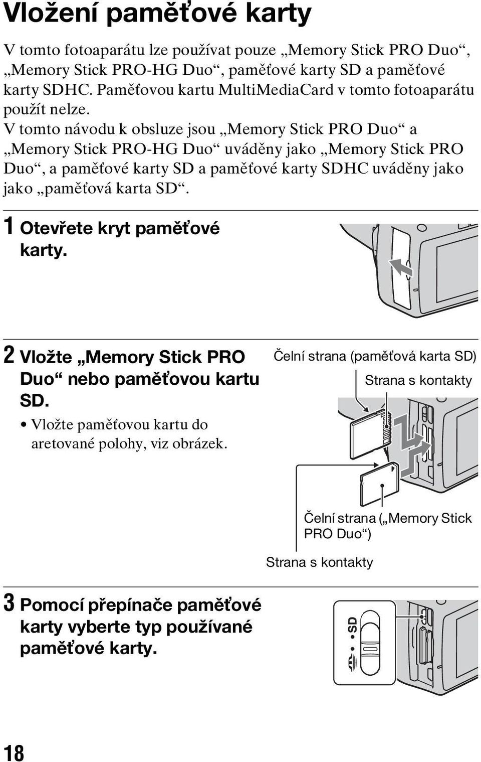 V tomto návodu k obsluze jsou Memory Stick PRO Duo a Memory Stick PRO-HG Duo uváděny jako Memory Stick PRO Duo, a paměťové karty SD a paměťové karty SDHC uváděny jako jako paměťová
