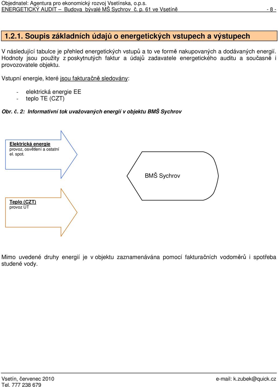 2.1. Soupis základních údajů o energetických vstupech a výstupech V následující tabulce je přehled energetických vstupů a to ve formě nakupovaných a dodávaných energií.