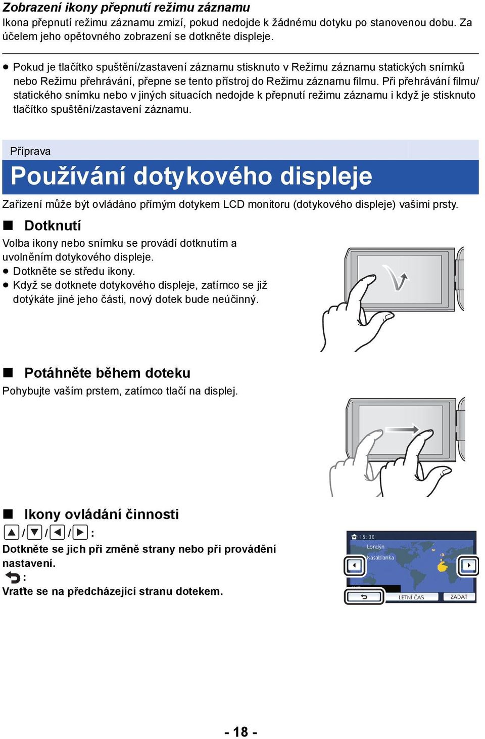 Při přehrávání filmu/ statického snímku nebo v jiných situacích nedojde k přepnutí režimu záznamu i když je stisknuto tlačítko spuštění/zastavení záznamu.