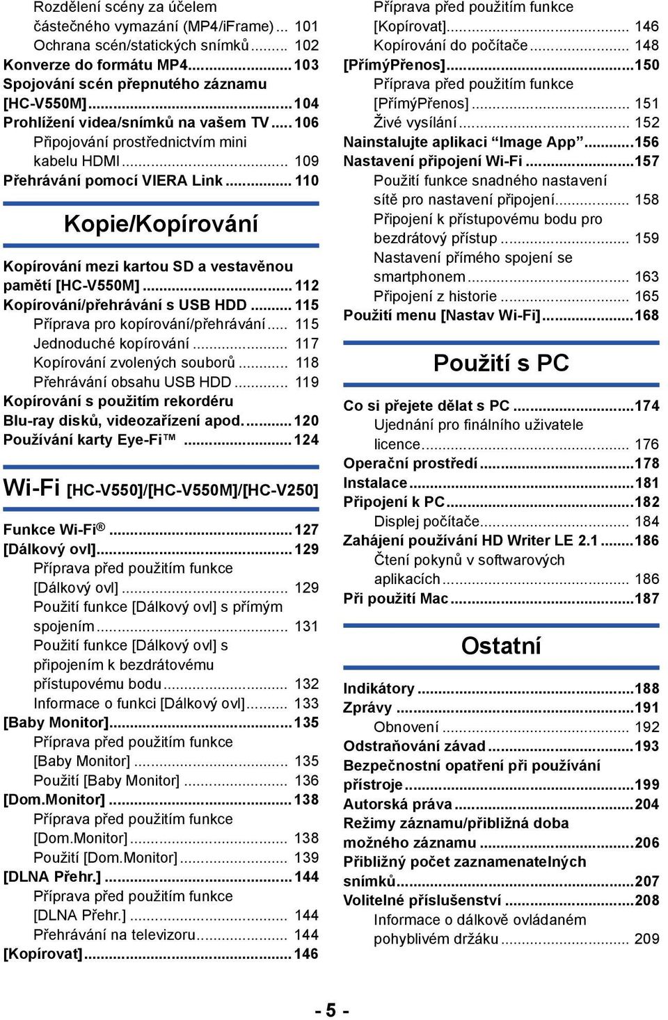 .. 110 Kopie/Kopírování Kopírování mezi kartou SD a vestavěnou pamětí [HC-V550M]... 112 Kopírování/přehrávání s USB HDD... 115 Příprava pro kopírování/přehrávání... 115 Jednoduché kopírování.