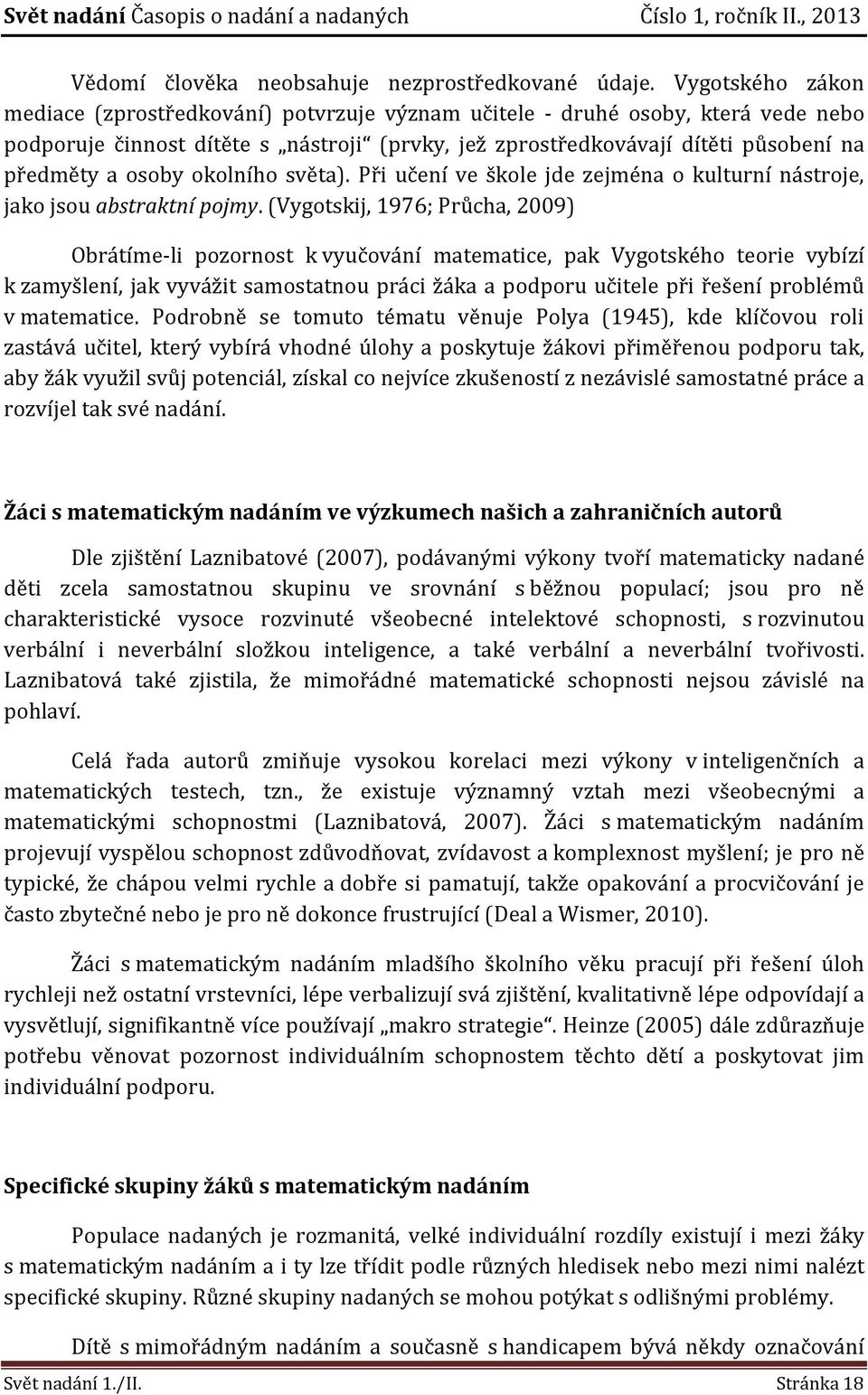 osoby okolního světa). Při učení ve škole jde zejména o kulturní nástroje, jako jsou abstraktní pojmy.