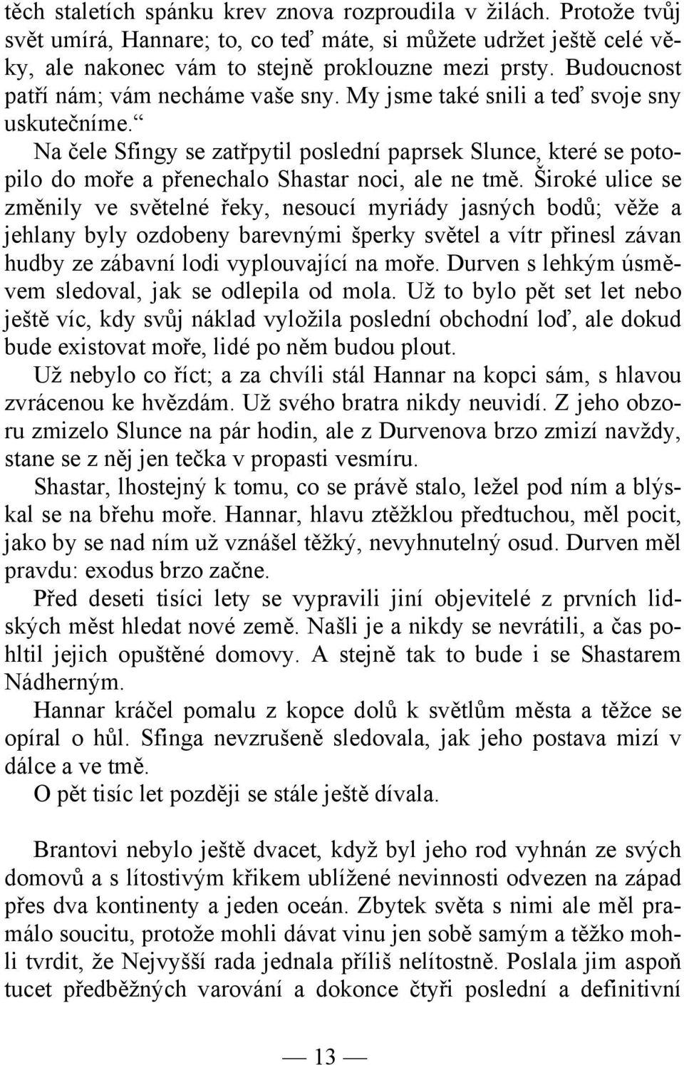Na čele Sfingy se zatřpytil poslední paprsek Slunce, které se potopilo do moře a přenechalo Shastar noci, ale ne tmě.
