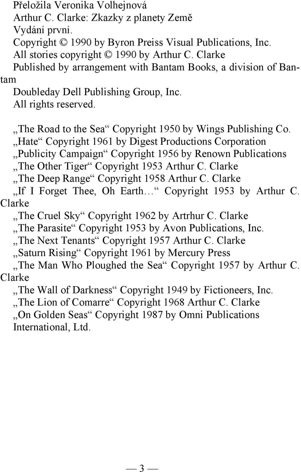 Hate Copyright 1961 by Digest Productions Corporation Publicity Campaign Copyright 1956 by Renown Publications The Other Tiger Copyright 1953 Arthur C. Clarke The Deep Range Copyright 1958 Arthur C.