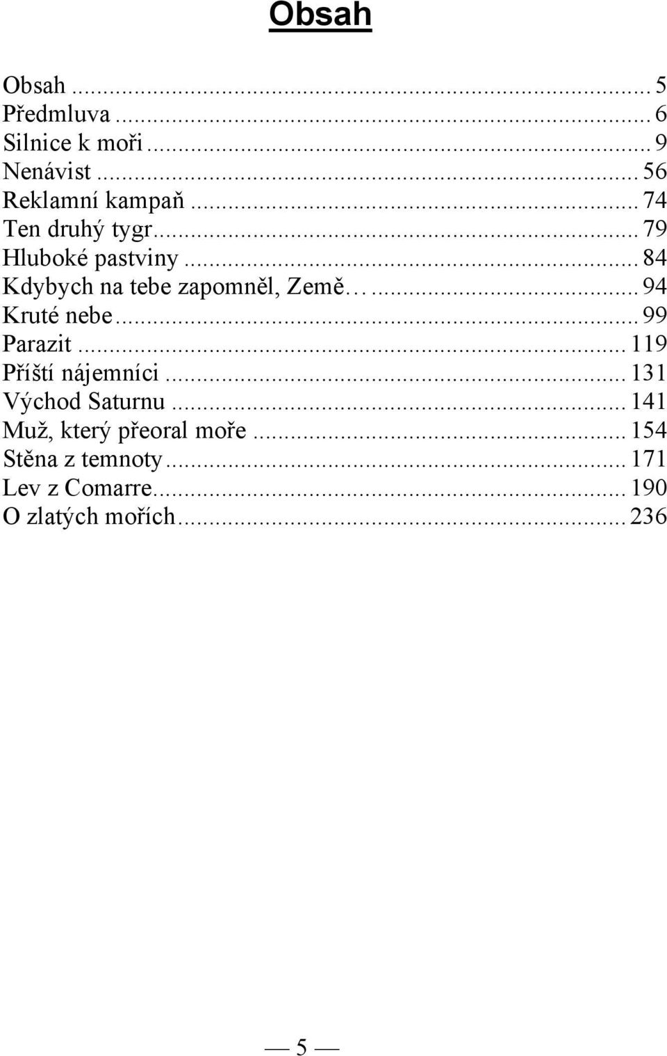 ..94 Kruté nebe...99 Parazit...119 Příští nájemníci...131 Východ Saturnu.