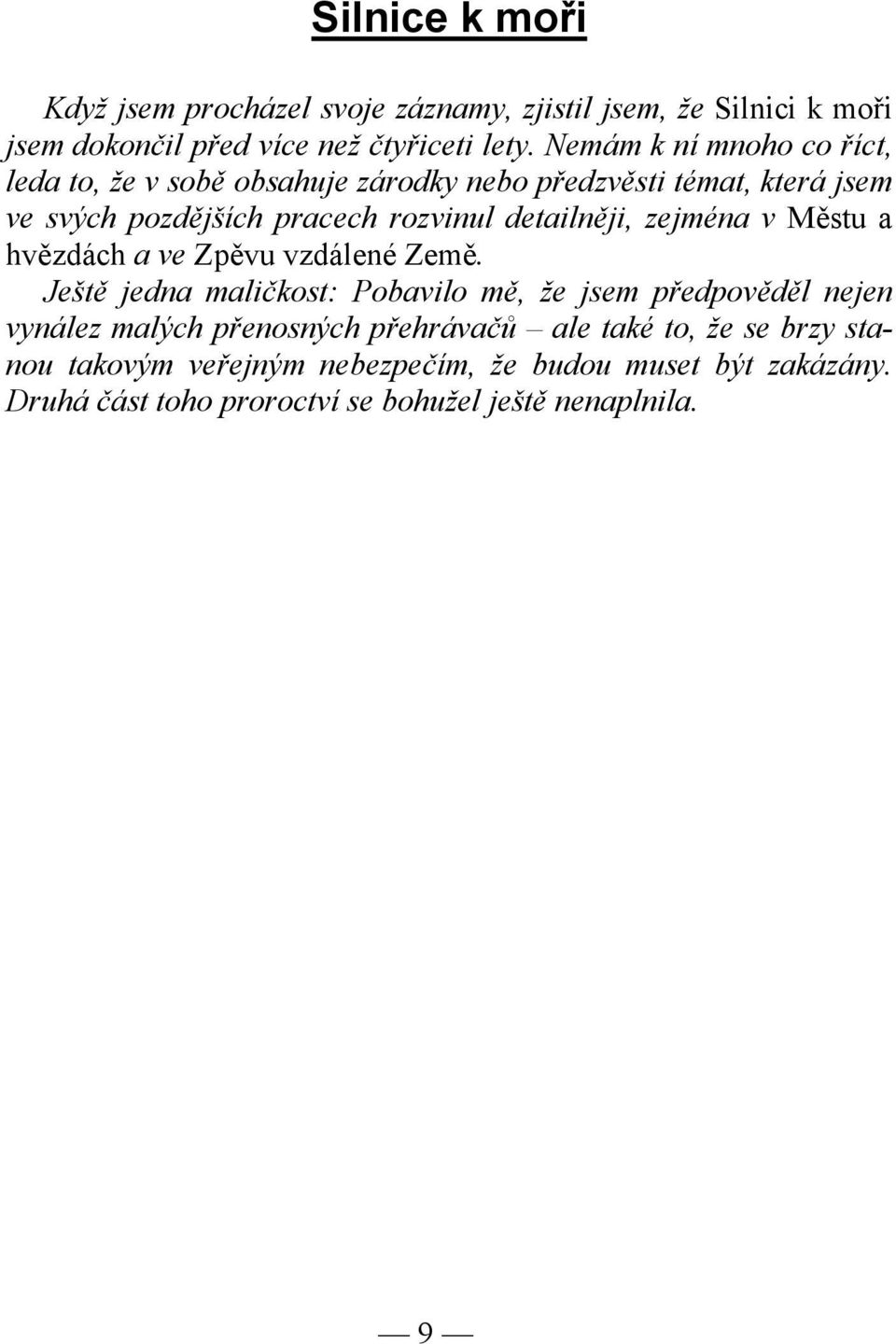 detailněji, zejména v Městu a hvězdách a ve Zpěvu vzdálené Země.