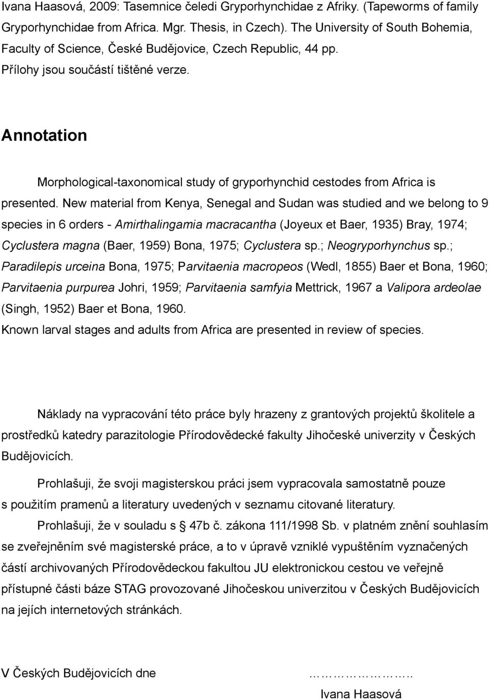 Annotation Morphological-taxonomical study of gryporhynchid cestodes from Africa is presented.