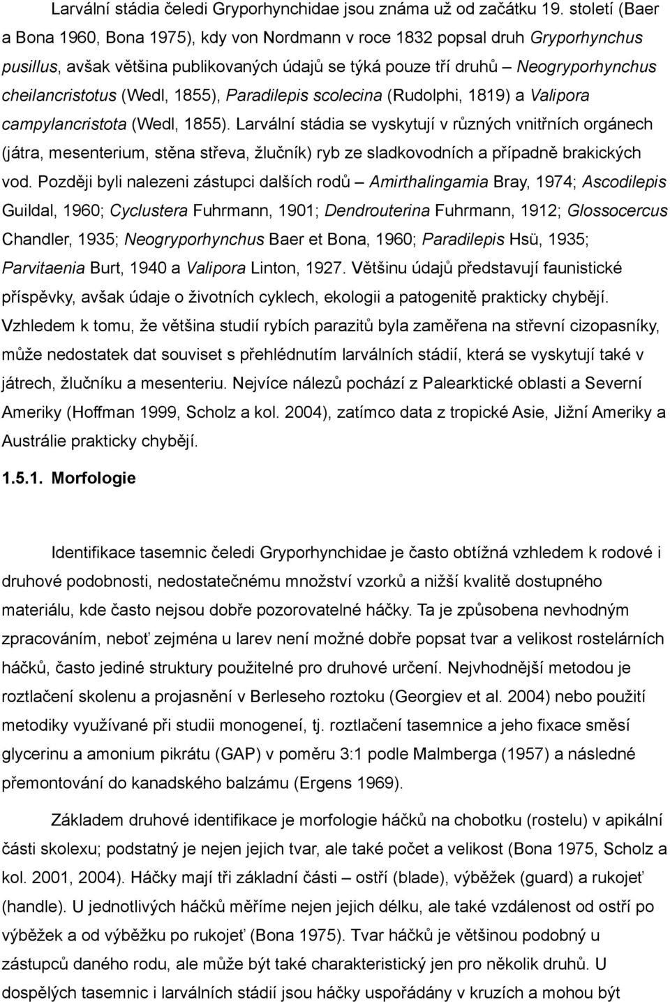 (Wedl, 1855), Paradilepis scolecina (Rudolphi, 1819) a Valipora campylancristota (Wedl, 1855).