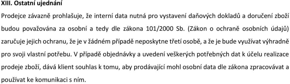 (Zákon o ochraně osobních údajů) zaručuje jejich ochranu, že je v žádném případě neposkytne třetí osobě, a že je bude využívat výhradně