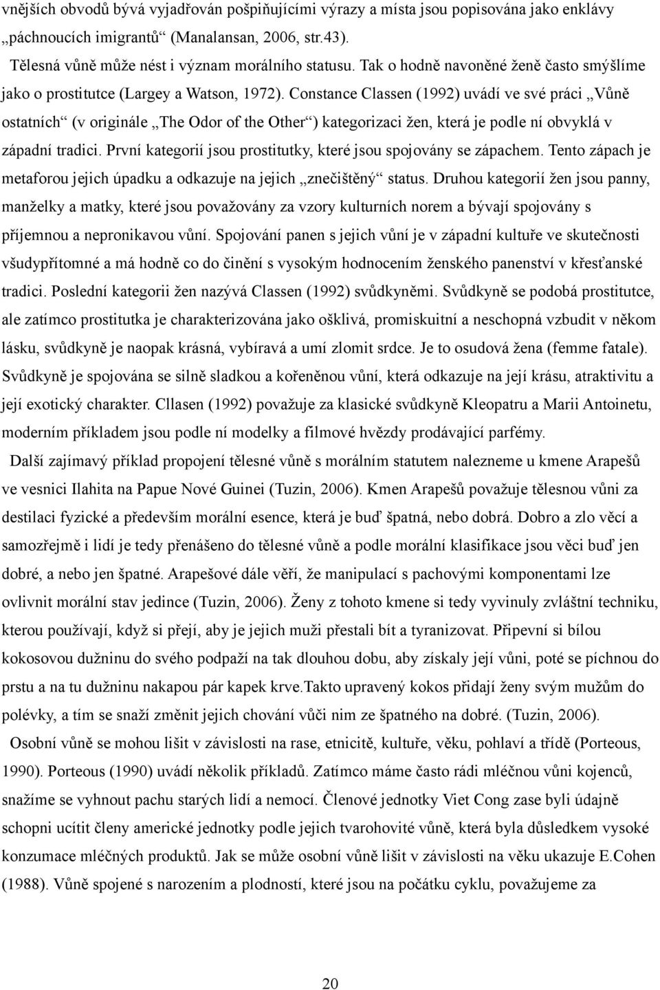 Constance Classen (1992) uvádí ve své práci Vůně ostatních (v originále The Odor of the Other ) kategorizaci žen, která je podle ní obvyklá v západní tradici.