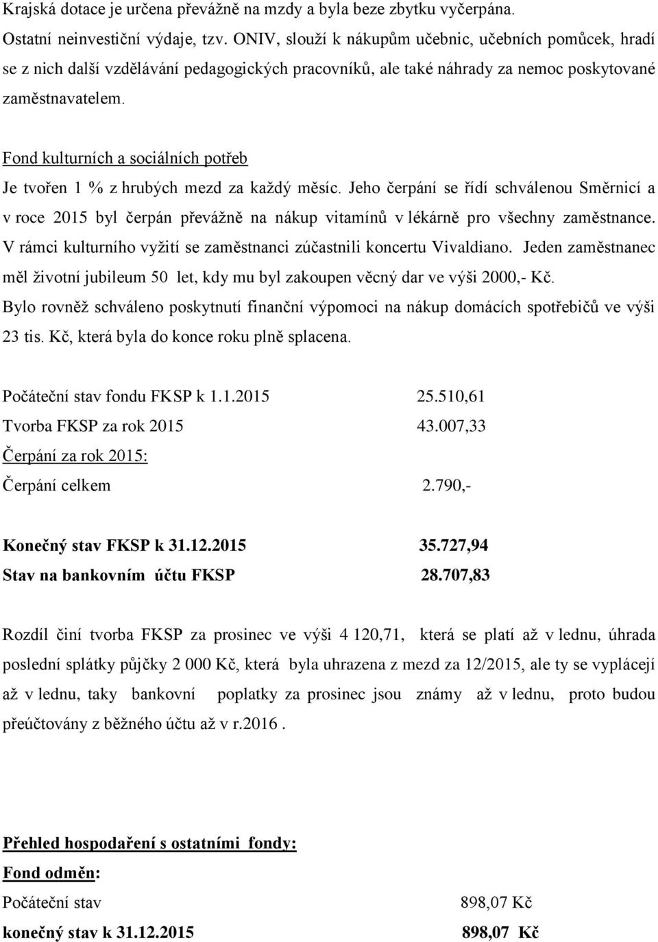 Fond kulturních a sociálních potřeb Je tvořen 1 % z hrubých mezd za každý měsíc.