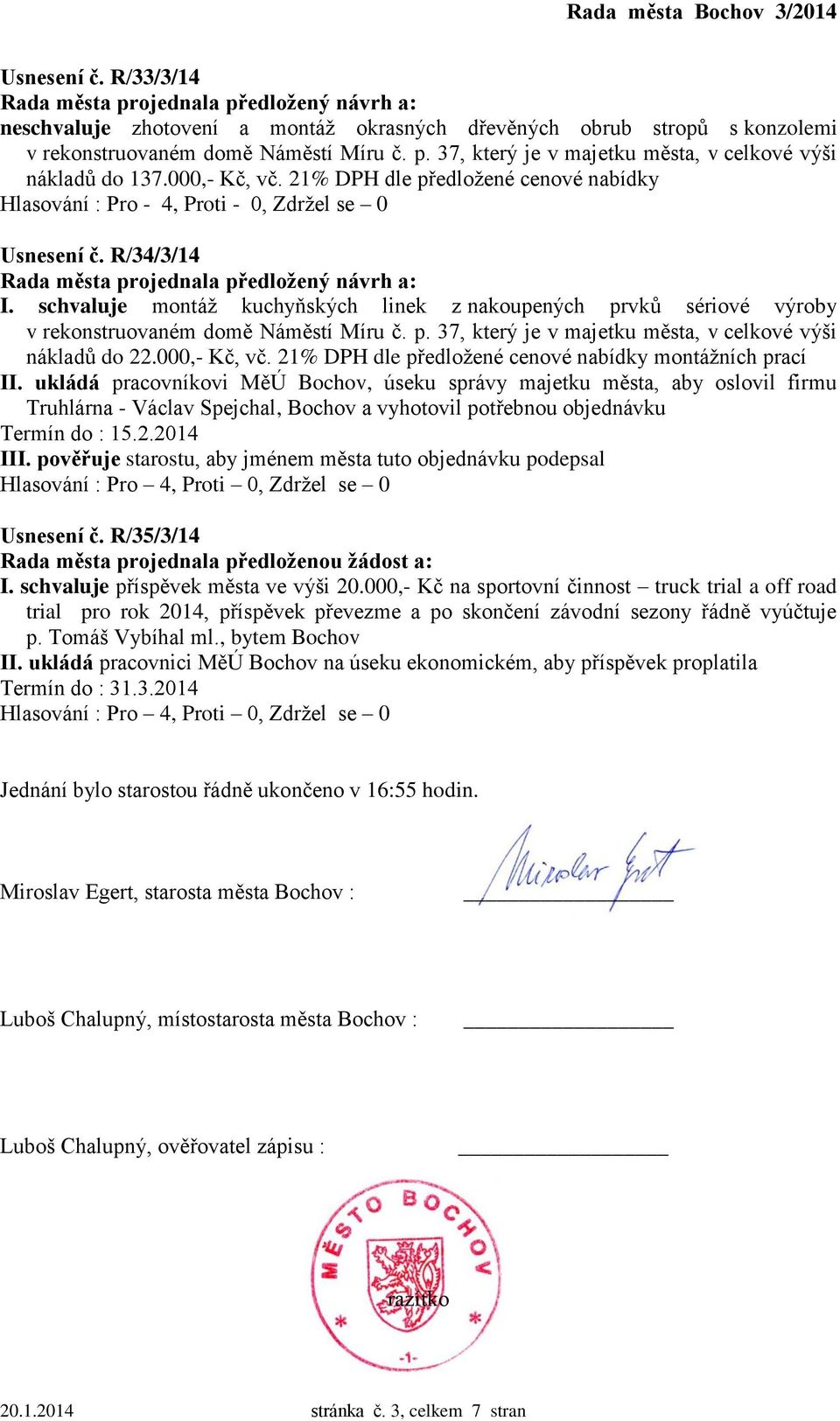 schvaluje montáž kuchyňských linek z nakoupených prvků sériové výroby v rekonstruovaném domě Náměstí Míru č. p. 37, který je v majetku města, v celkové výši nákladů do 22.000,- Kč, vč.