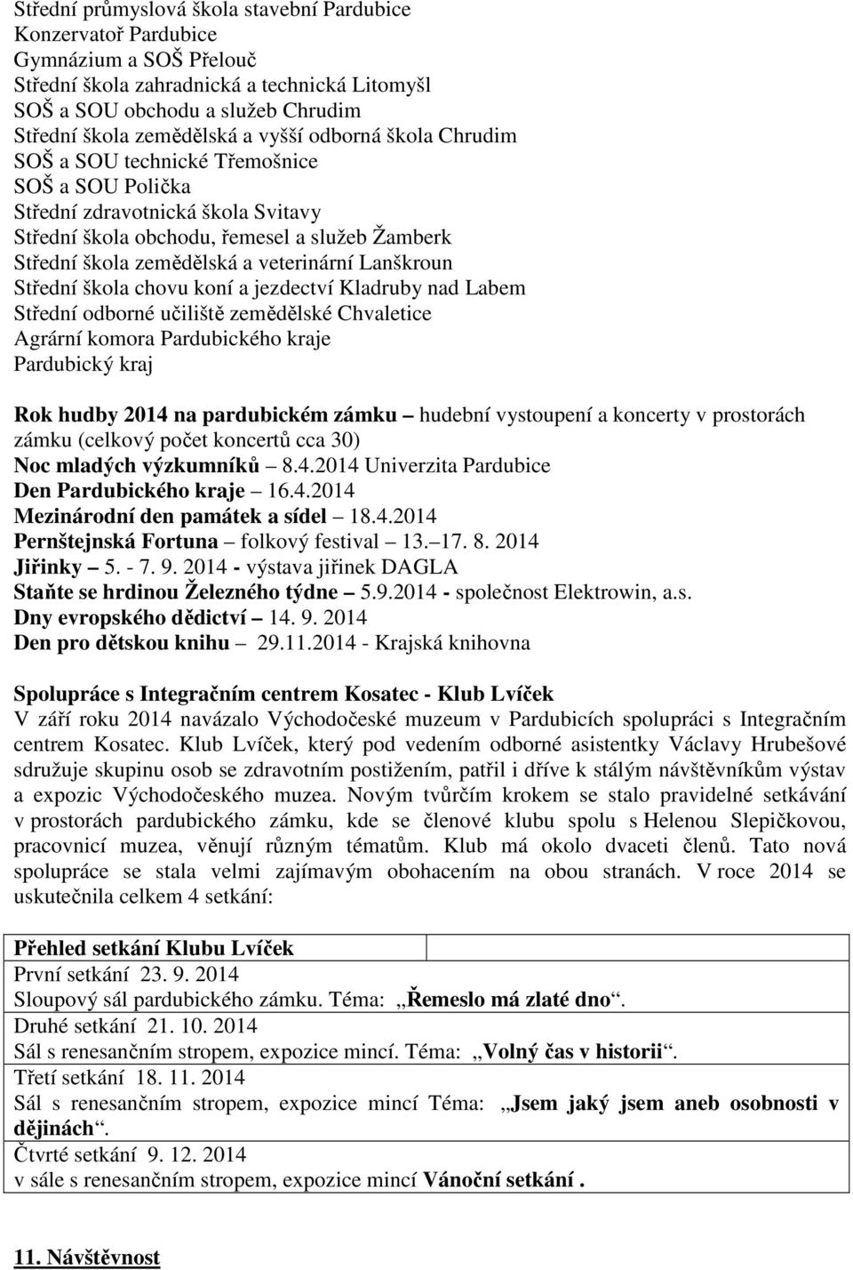 Lanškroun Střední škola chovu koní a jezdectví Kladruby nad Labem Střední odborné učiliště zemědělské Chvaletice Agrární komora Pardubického kraje Pardubický kraj Rok hudby 2014 na pardubickém zámku