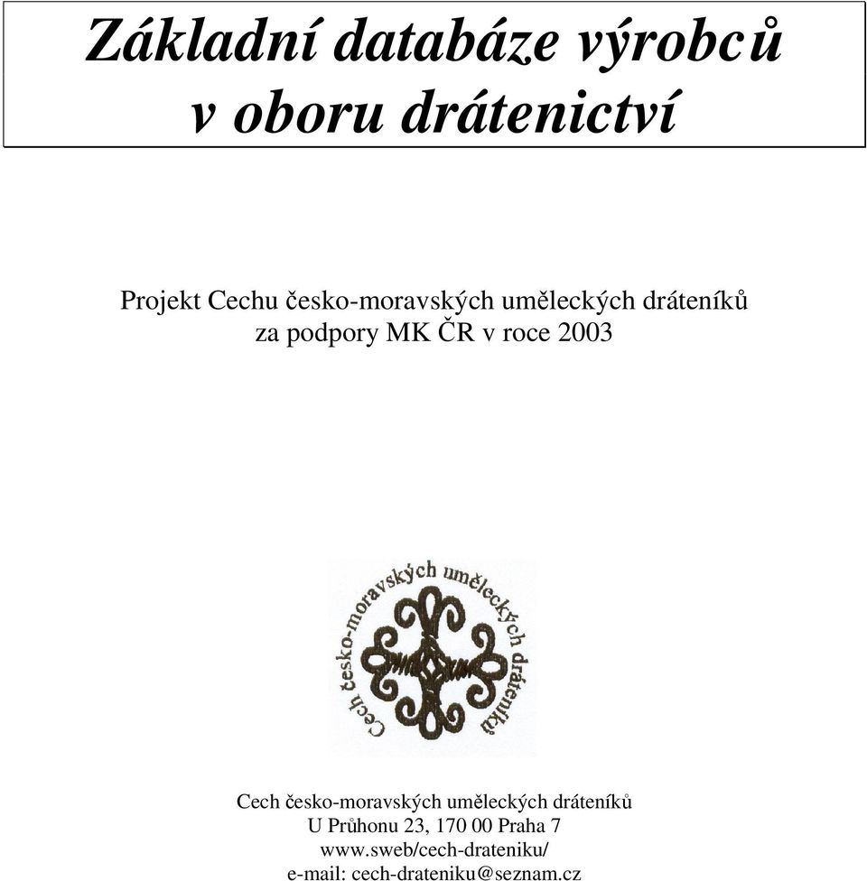 2003 Cech esko-moravských umleckých dráteník U Prhonu 23, 170