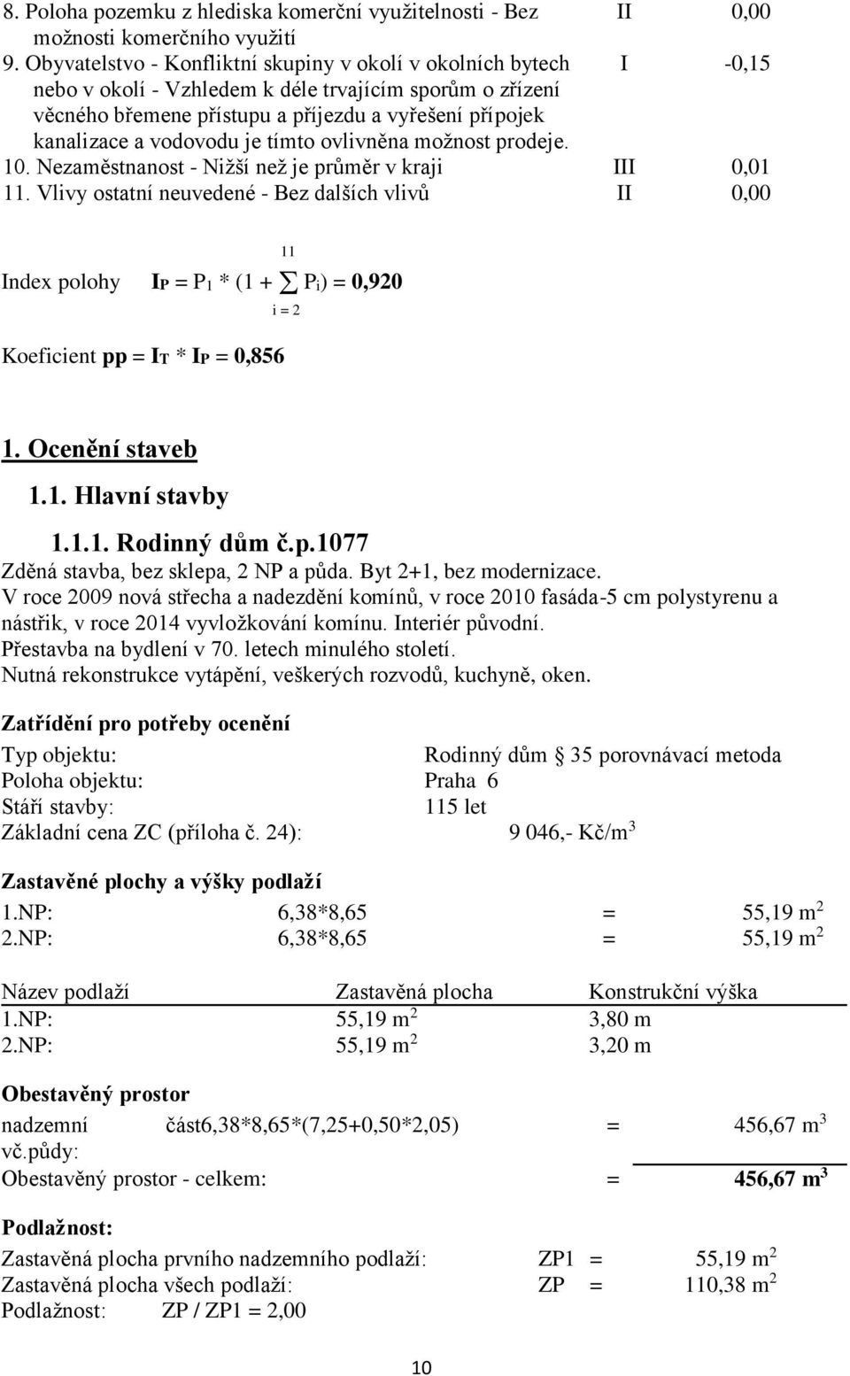 vodovodu je tímto ovlivněna možnost prodeje. 10. Nezaměstnanost - Nižší než je průměr v kraji III 0,01 11.