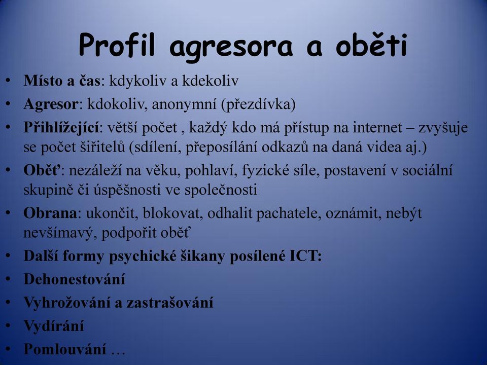 ) Oběť: nezáleţí na věku, pohlaví, fyzické síle, postavení v sociální skupině či úspěšnosti ve společnosti Obrana: ukončit,