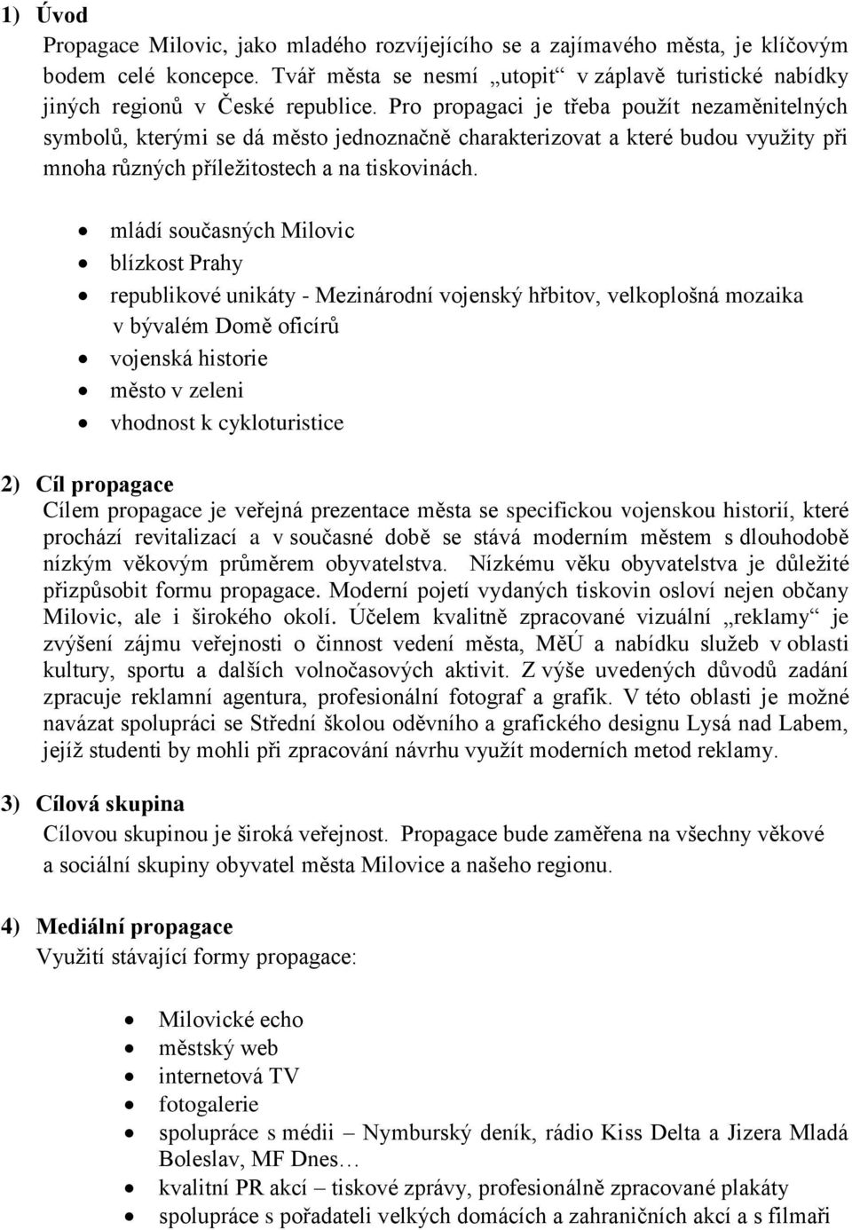 mládí současných Milovic blízkost Prahy republikové unikáty - Mezinárodní vojenský hřbitov, velkoplošná mozaika v bývalém Domě oficírů vojenská historie město v zeleni vhodnost k cykloturistice 2)