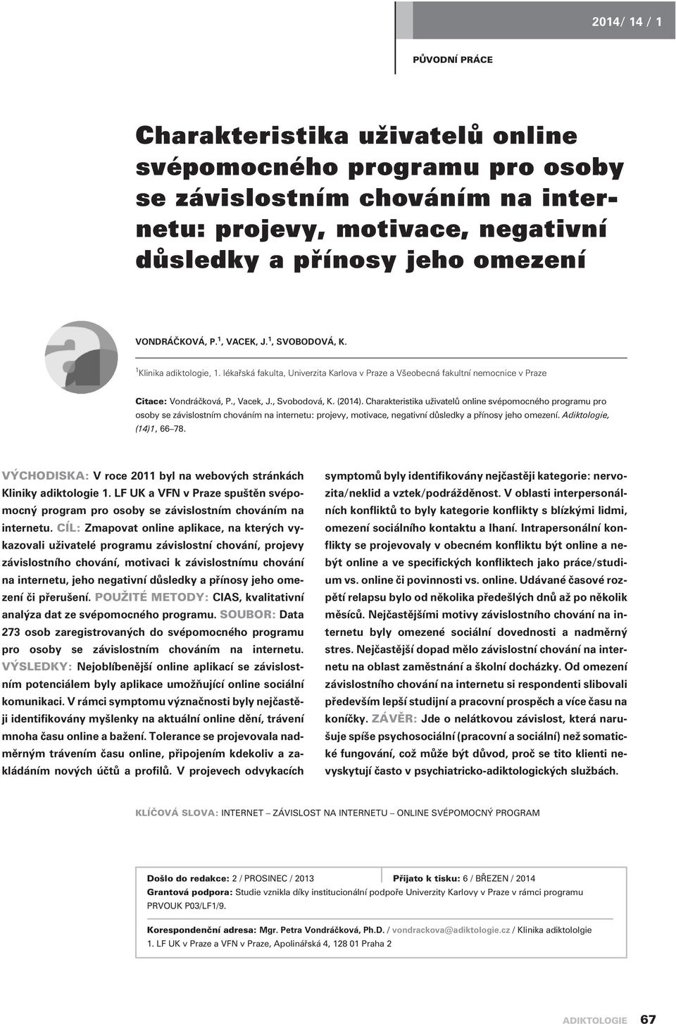 Charakteristika uživatelù online svépomocného programu pro osoby se závislostním chováním na internetu: projevy, motivace, negativní dùsledky a pøínosy jeho omezení. Adiktologie, (14)1, 66 78.