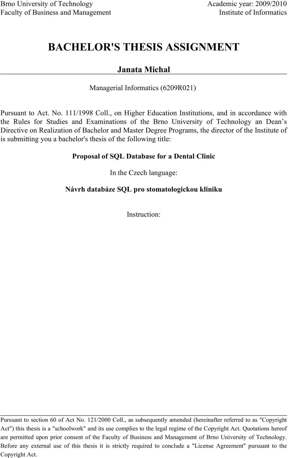 , on Higher Education Institutions, and in accordance with the Rules for Studies and Examinations of the Brno University of Technology an Dean s Directive on Realization of Bachelor and Master Degree