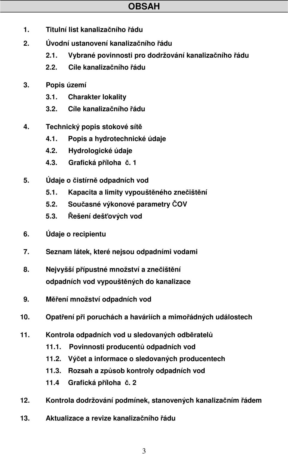 2. Souasné výkonové parametry OV 5.3. ešení dešových vod 6. Údaje o recipientu 7. Seznam látek, které nejsou odpadními vodami 8.