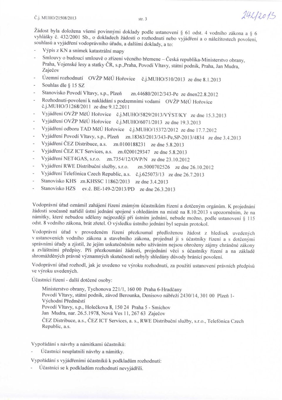 N a snimek katastralni mapy Smlouvy o budouci smlouve o zfizeni vecneho bfemene - Ceska republika-ministerstvo obrany, Praha, Vojenske lesy a statky CR, s.p.,praha, Povodi Vltavy, statni podnik.