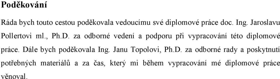 za odborné vedení a podporu při vypracování této diplomové práce.