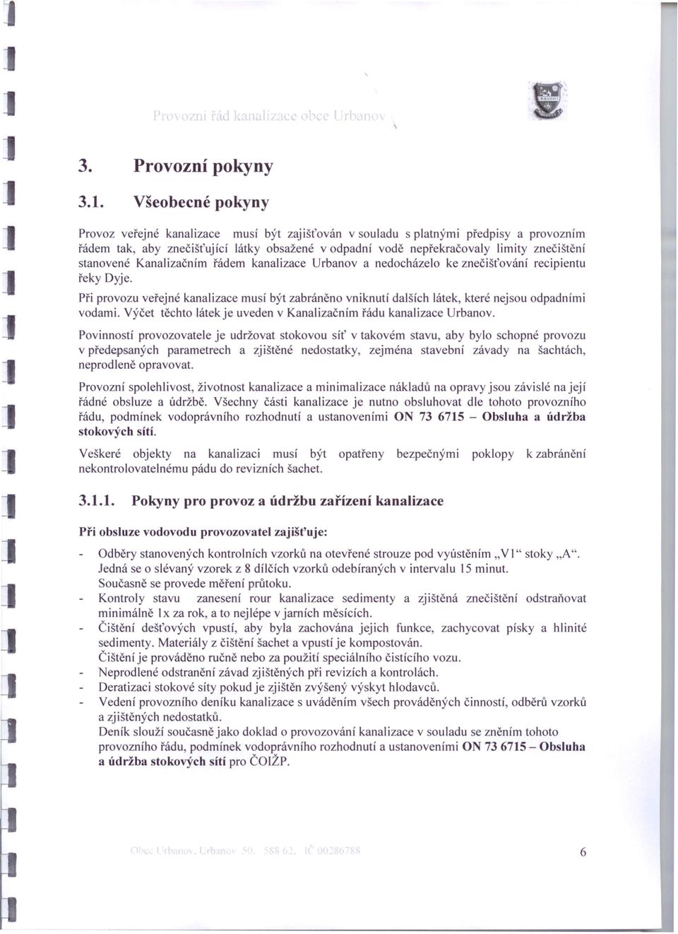 stanovené Kanalizačním řádem kanalizace Urbanov a nedocházelo ke znečišťování recipientu řeky Dyje.