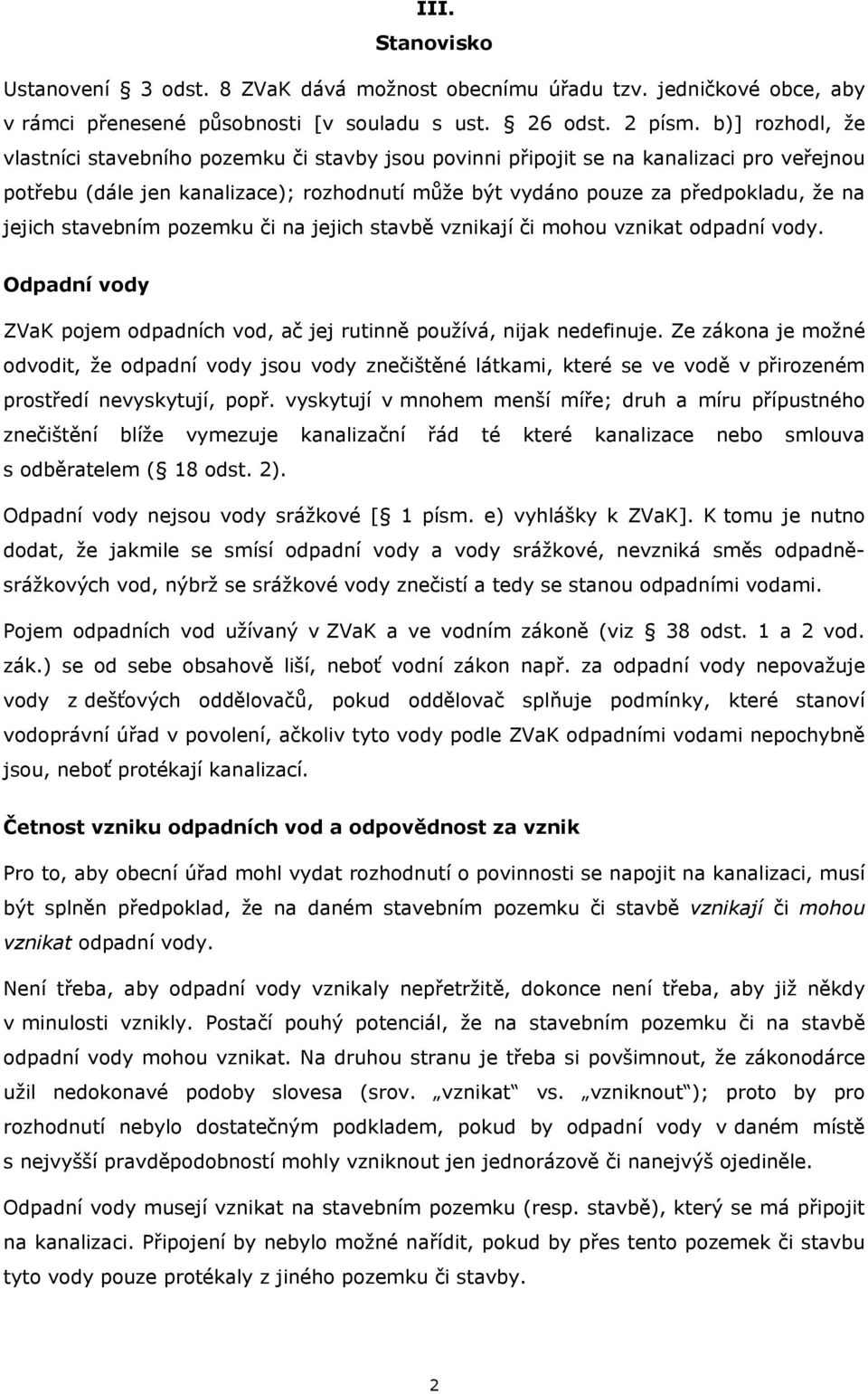 stavebním pozemku či na jejich stavbě vznikají či mohou vznikat odpadní vody. Odpadní vody ZVaK pojem odpadních vod, ač jej rutinně používá, nijak nedefinuje.