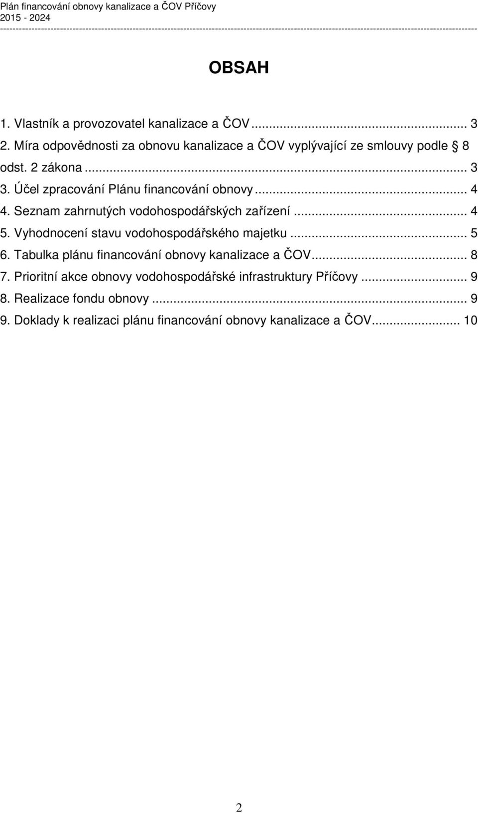 Účel zpracování Plánu financování obnovy... 4 4. Seznam zahrnutých vodohospodářských zařízení... 4 5.