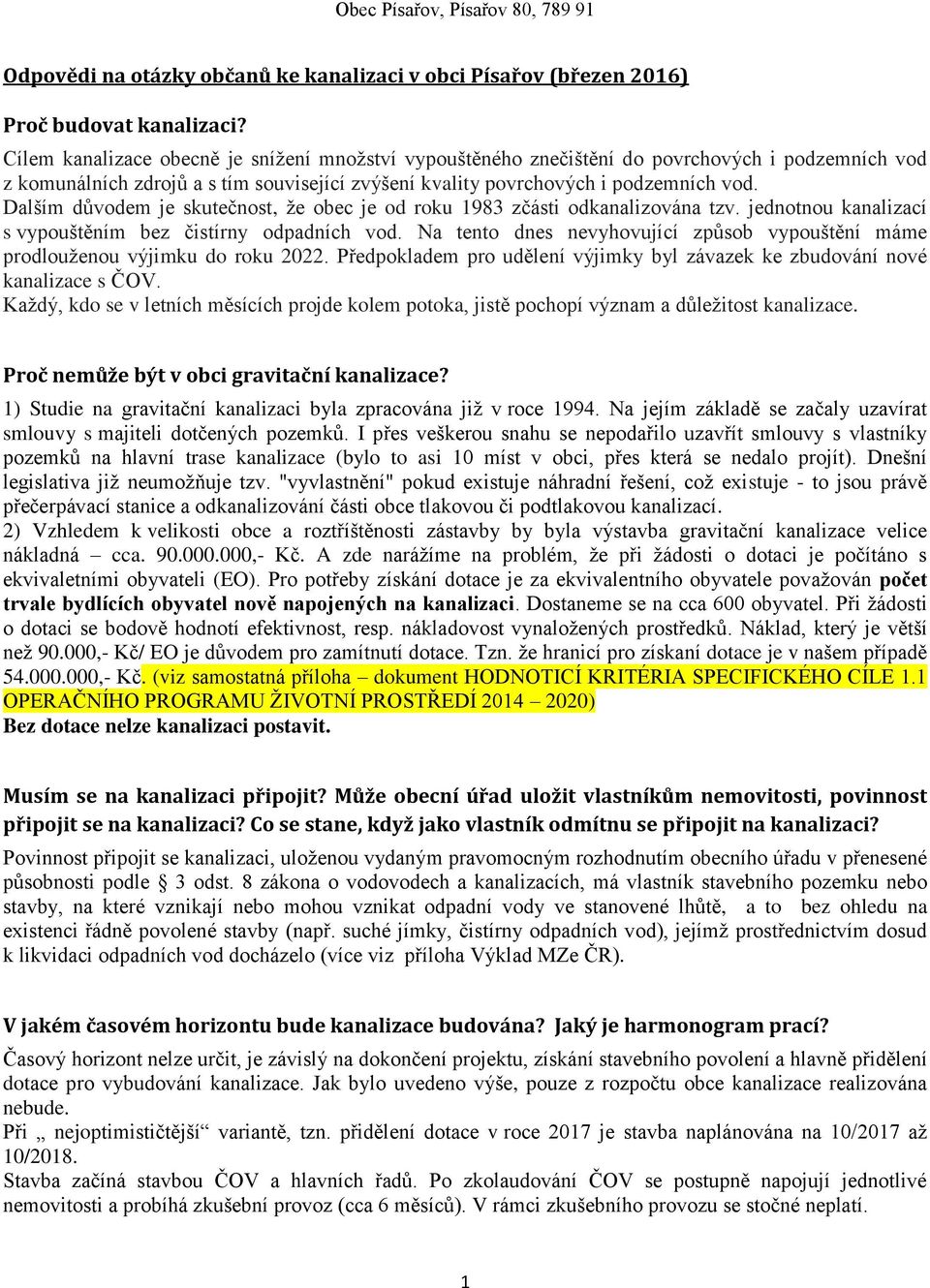 Dalším důvodem je skutečnost, že obec je od roku 1983 zčásti odkanalizována tzv. jednotnou kanalizací s vypouštěním bez čistírny odpadních vod.