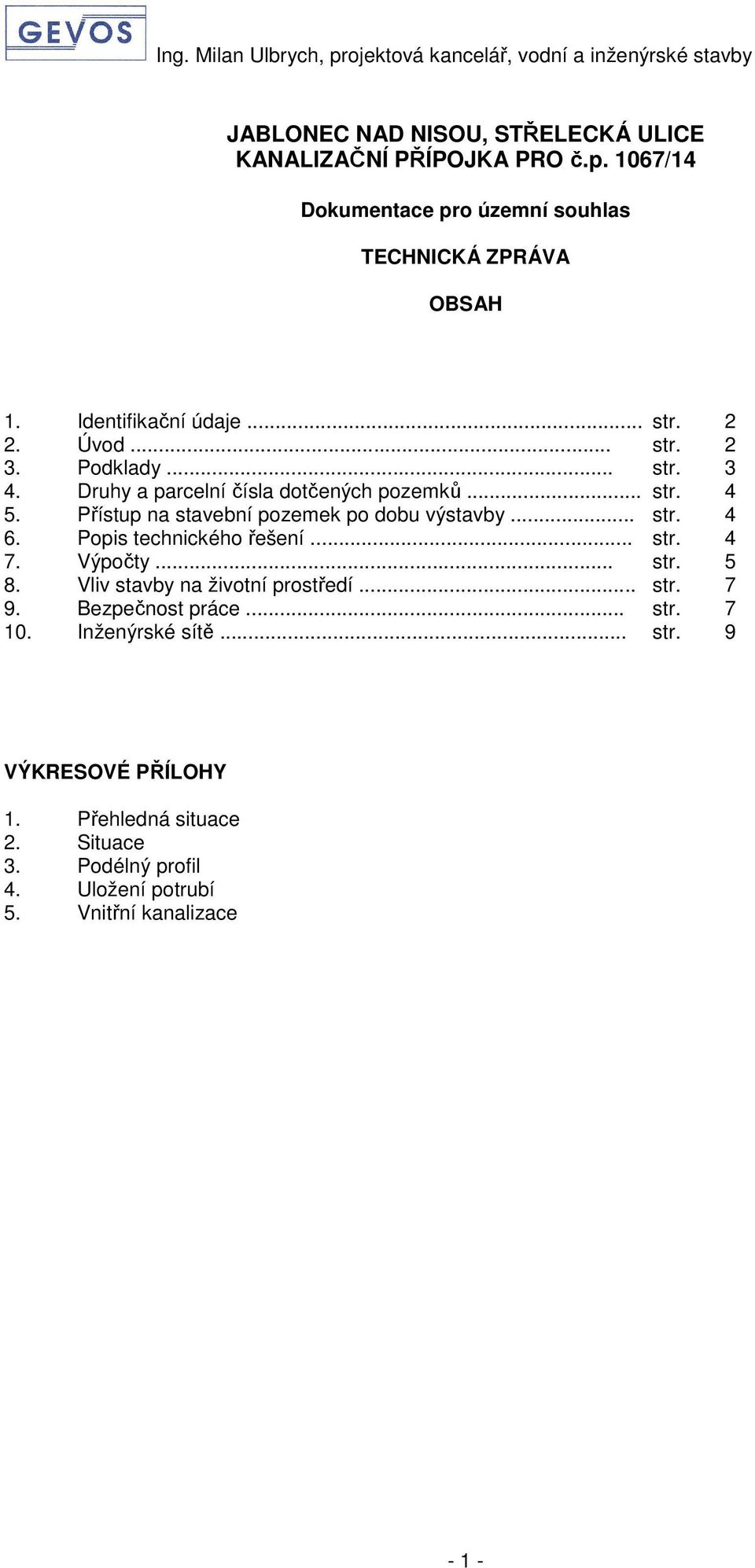 Přístup na stavební pozemek po dobu výstavby... str. 4 6. Popis technického řešení... str. 4 7. Výpočty... str. 5 8.