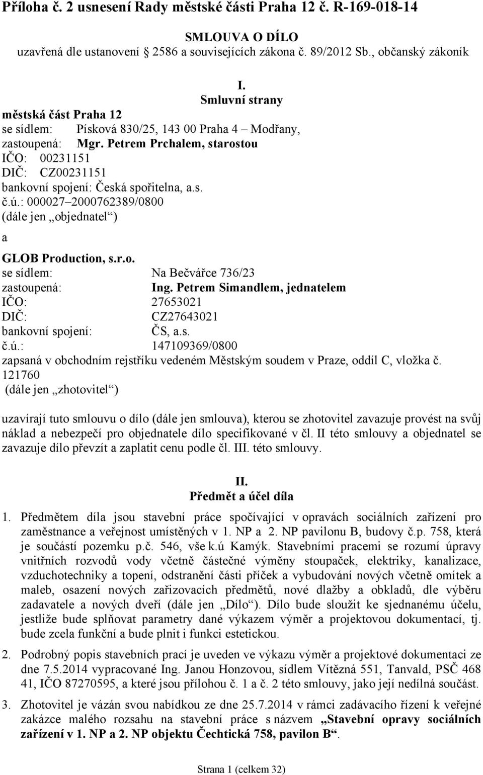 s. č.ú.: 000027 2000762389/0800 (dále jen objednatel ) a GLOB Production, s.r.o. se sídlem: Na Bečvářce 736/23 zastoupená: Ing.