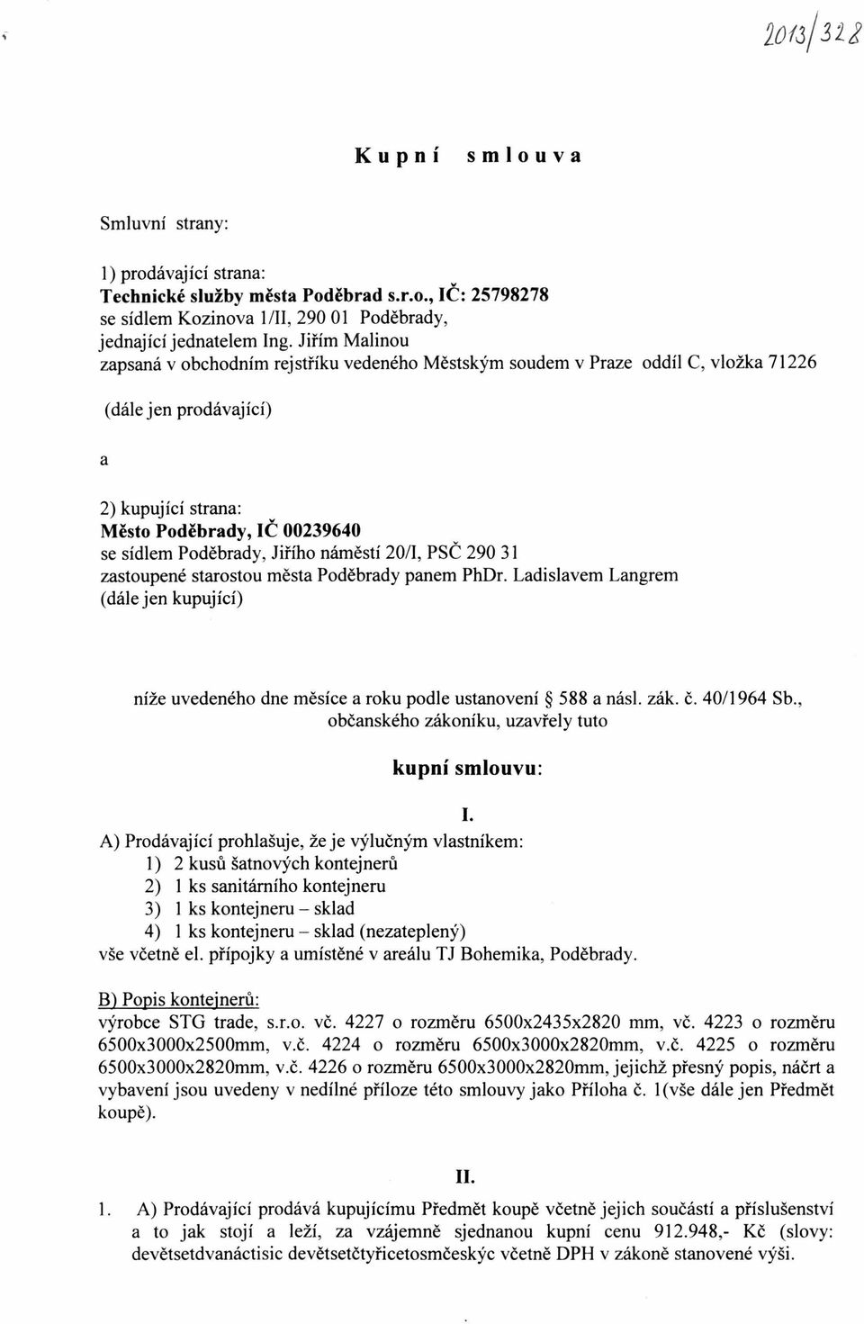 Jiřího náměstí 20/1, PSČ 290 31 zastoupené starostou města Poděbrady panem PhDr. Ladislavem Langrem (dále jen kupující) níže uvedeného dne měsíce a roku podle ustanovení 588 a násl. zák. č.