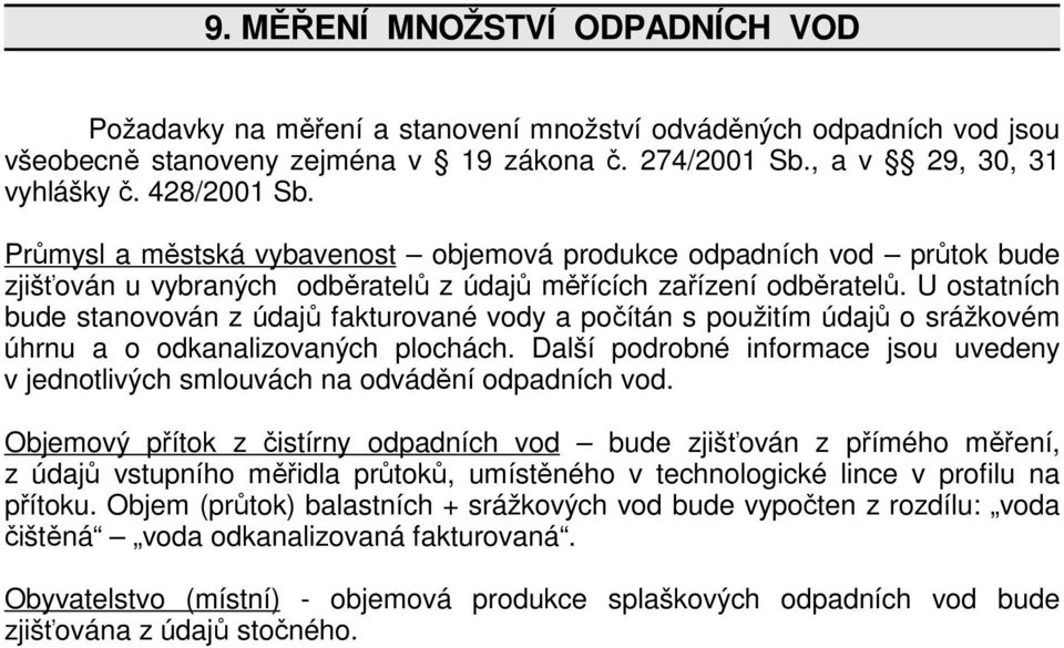 U ostatních bude stanovován z údajů fakturované vody a počítán s použitím údajů o srážkovém úhrnu a o odkanalizovaných plochách.