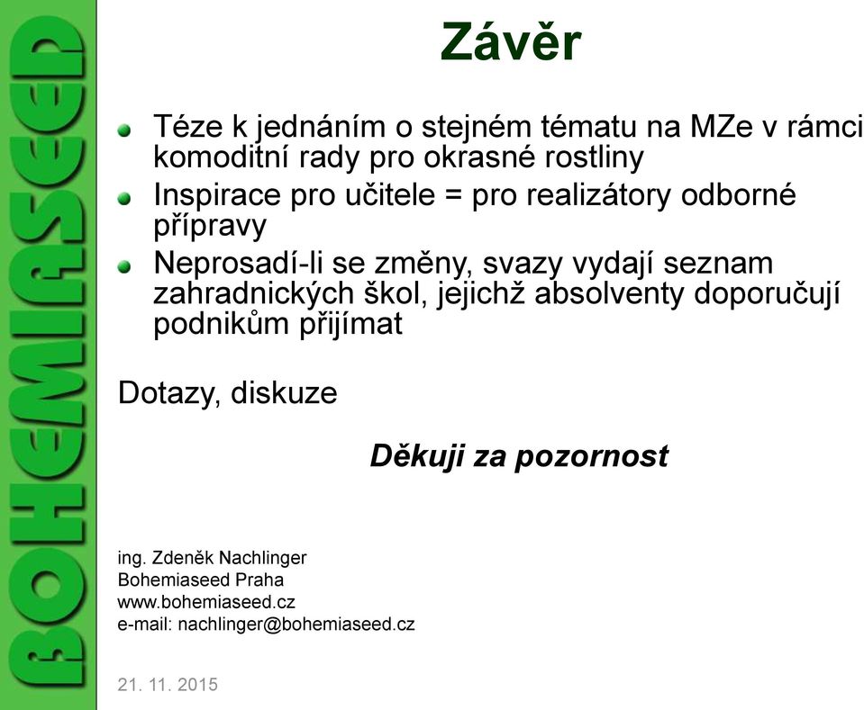 seznam zahradnických škol, jejichž absolventy doporučují podnikům přijímat Dotazy, diskuze