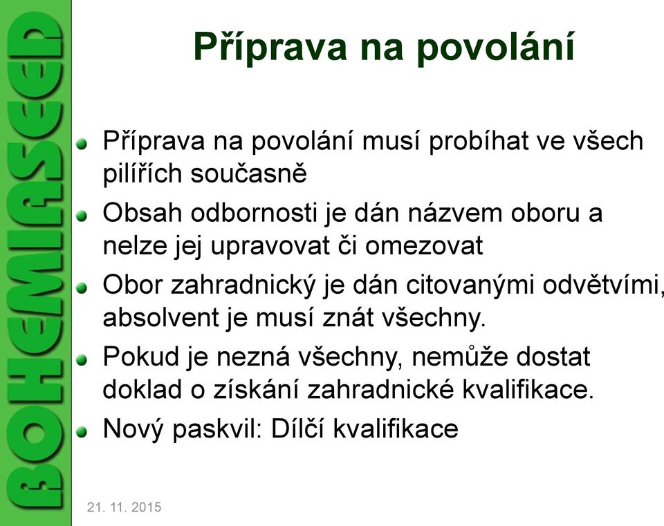 zahradnický je dán citovanými odvětvími, absolvent je musí znát všechny.