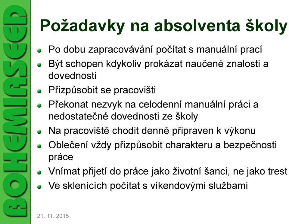 nedostatečné dovednosti ze školy Na pracoviště chodit denně připraven k výkonu Oblečení vždy přizpůsobit