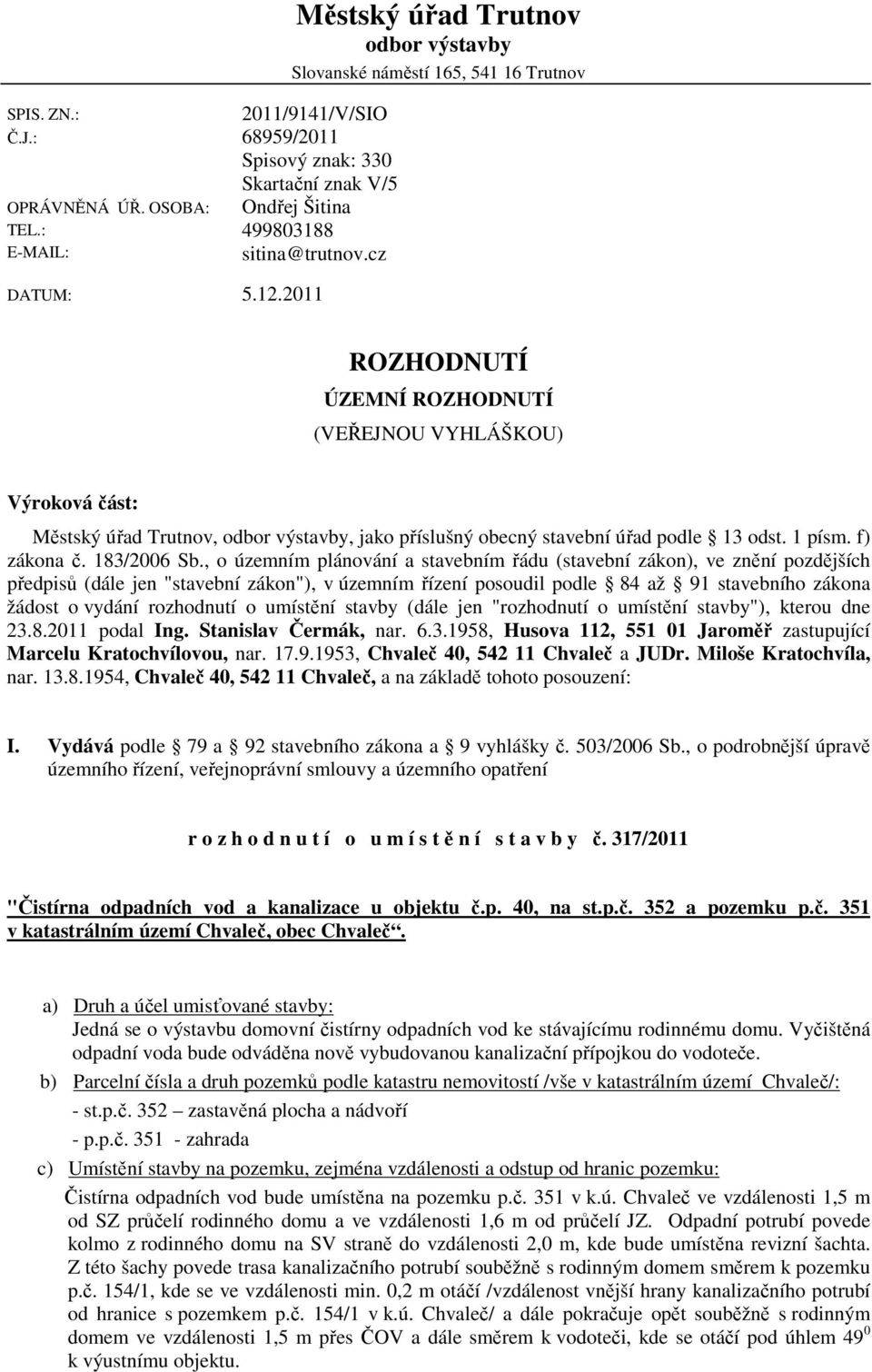 obecný stavební úřad podle 13 odst. 1 písm. f) zákona č. 183/2006 Sb.