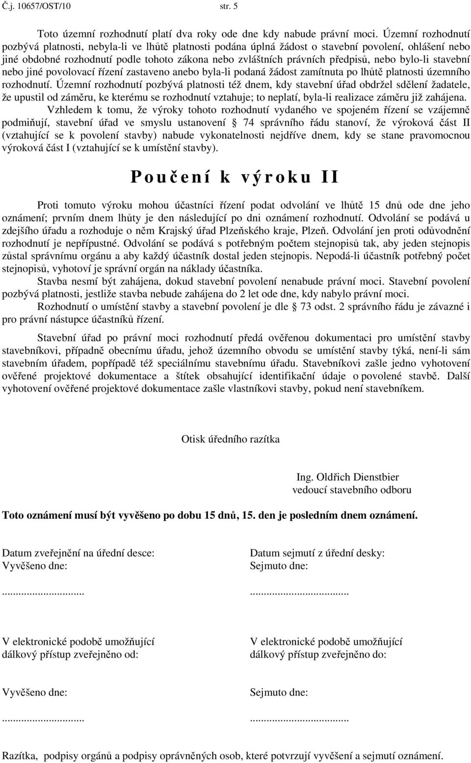 nebo bylo-li stavební nebo jiné povolovací řízení zastaveno anebo byla-li podaná žádost zamítnuta po lhůtě platnosti územního rozhodnutí.