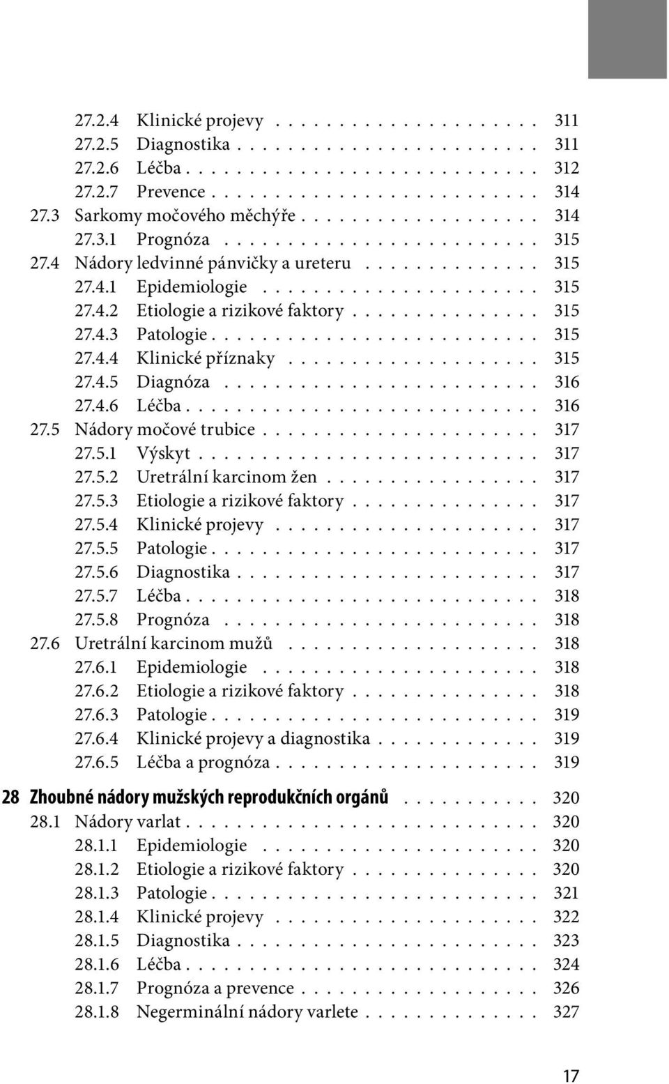 .............. 315 27.4.3 Patologie.......................... 315 27.4.4 Klinické příznaky.................... 315 27.4.5 Diagnóza......................... 316 27.4.6 Léčba............................ 316 27.5 Nádory močové trubice.