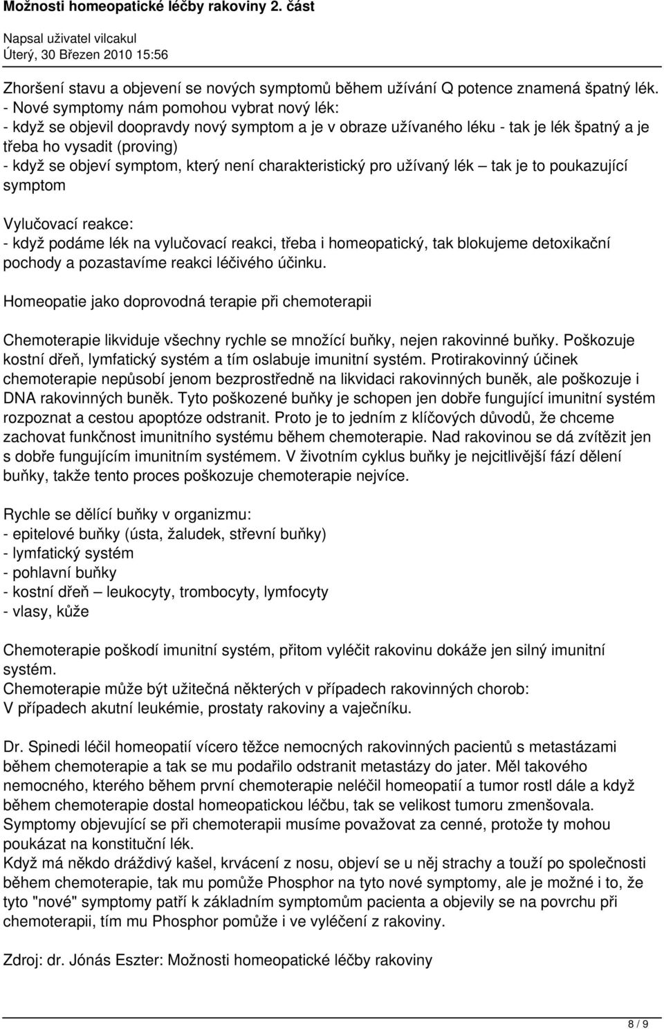 není charakteristický pro užívaný lék tak je to poukazující symptom Vylučovací reakce: - když podáme lék na vylučovací reakci, třeba i homeopatický, tak blokujeme detoxikační pochody a pozastavíme