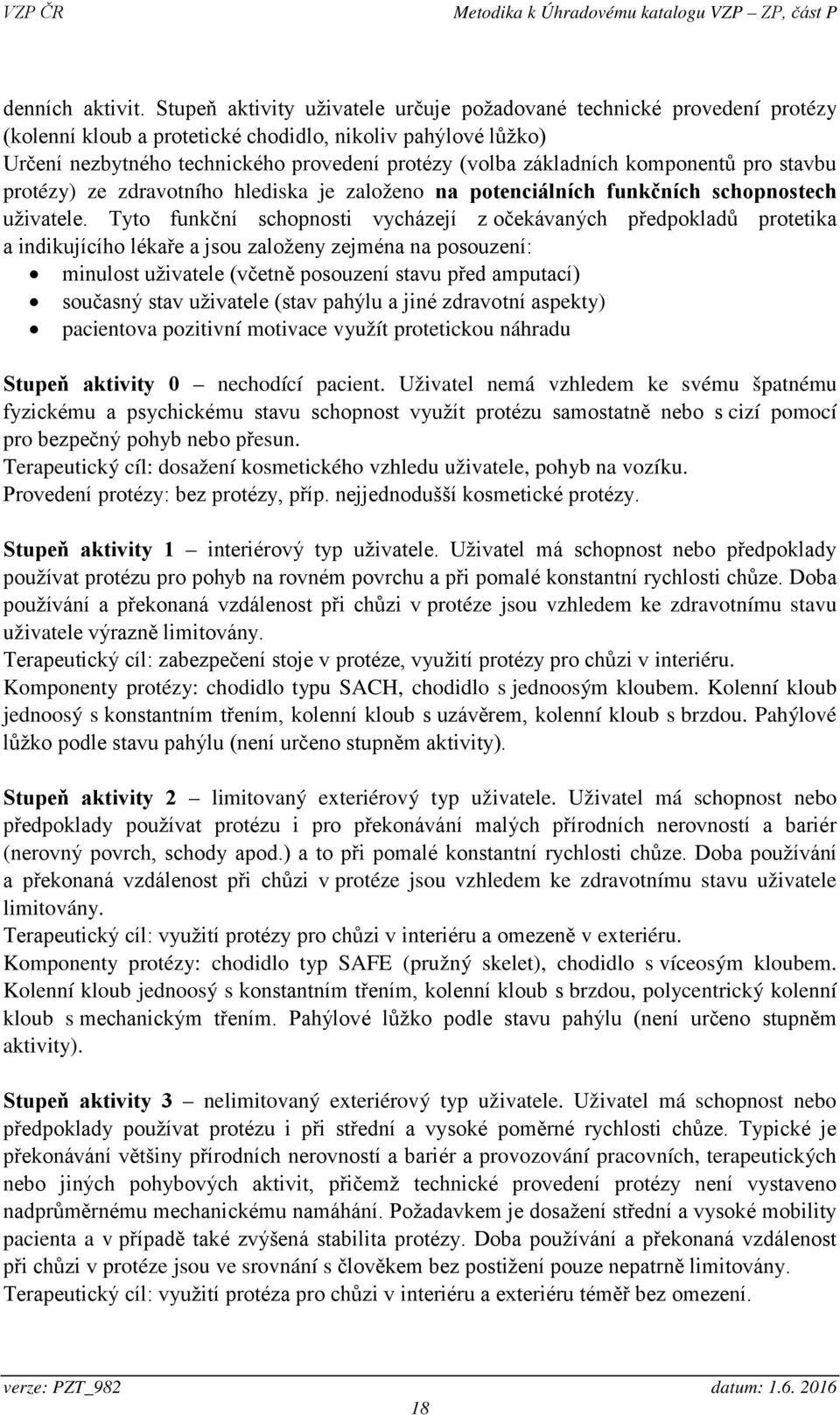 komponentů pro stavbu protézy) ze zdravotního hlediska je založeno na potenciálních funkčních schopnostech uživatele.