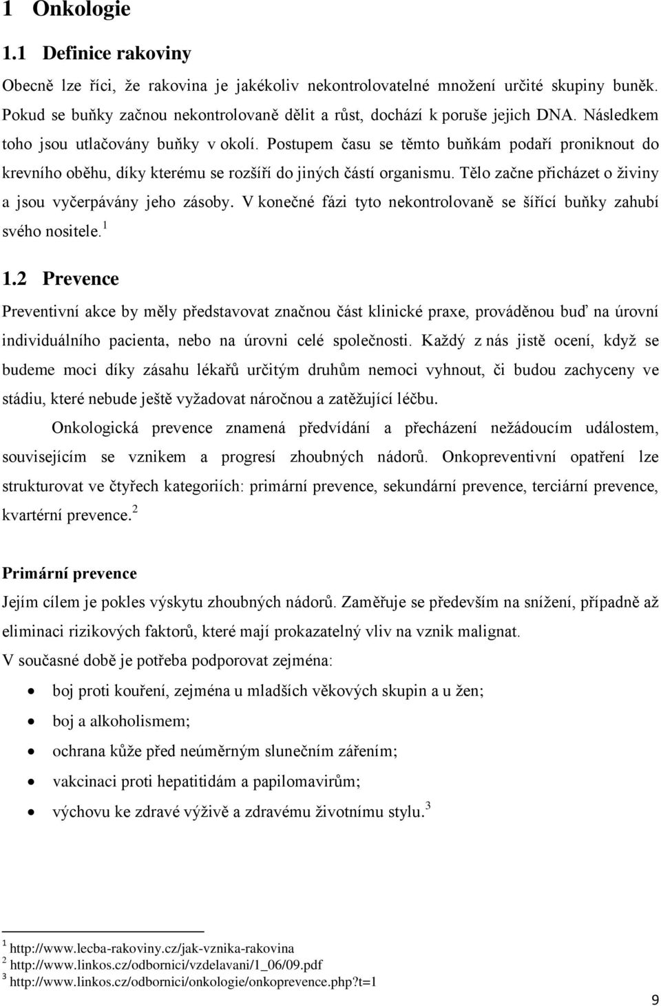 Postupem času se těmto buňkám podaří proniknout do krevního oběhu, díky kterému se rozšíří do jiných částí organismu. Tělo začne přicházet o ţiviny a jsou vyčerpávány jeho zásoby.