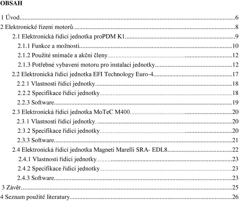 3 Elektronická řídicí jednotka MoTeC M400...20 2.3.1 Vlastnosti řídicí jednotky...20 2.3.2 Specifikace řídicí jednotky...20 2.3.3 Software...21 2.