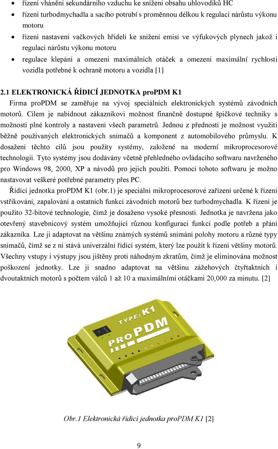 2.1 ELEKTRONICKÁ ŘÍDICÍ JEDNOTKA propdm K1 Firma propdm se zaměřuje na vývoj speciálních elektronických systémů závodních motorů.