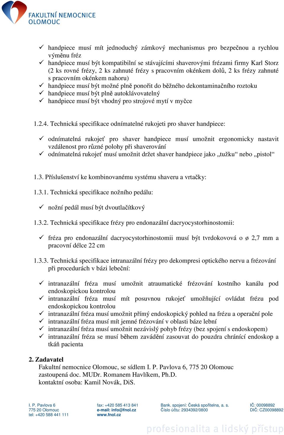 autoklávovatelný handpiece musí být vhodný pro strojové mytí v myčce 1.2.4.