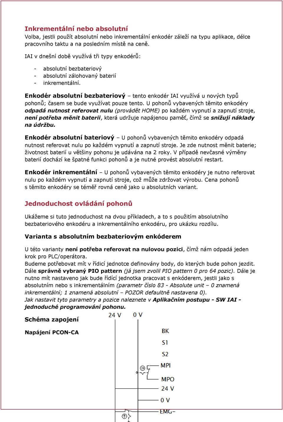 Enkodér absolutní bezbateriový tento enkodér IAI využívá u nových typů pohonů; časem se bude využívat pouze tento.